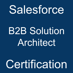 Conquer Salesforce B2B Solution Architect Exam With Confidence